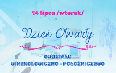 14 lipca – Dzień Otwarty Oddziału Ginekologiczno – Położniczego