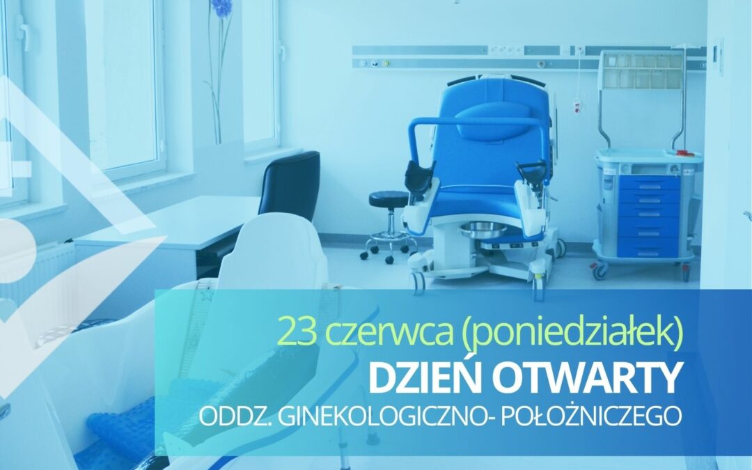 Dzień otwarty Oddziału Ginekologiczno – Położniczego – 23 czerwca