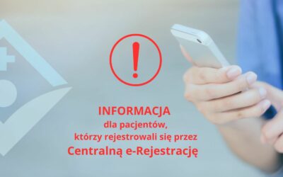 Ważna informacja dla pacjentów korzystających z Centralnej e-Rejestracji