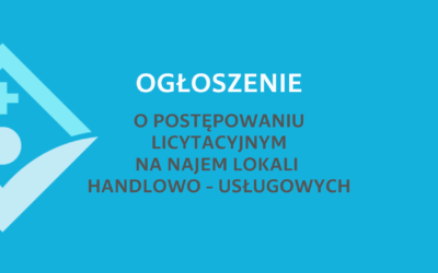 Ogłoszenie o postępowaniu licytacyjnym  na najem lokali  handlowo-usługowych mieszczących się w ciągu handlowym na parterze bloku „B” Szpitala w Suchej Beskidzkiej