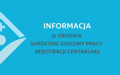 31 GRUDNIA – SKRÓCONE GODZINY PRACY REJESTRACJI CENTRALNEJ