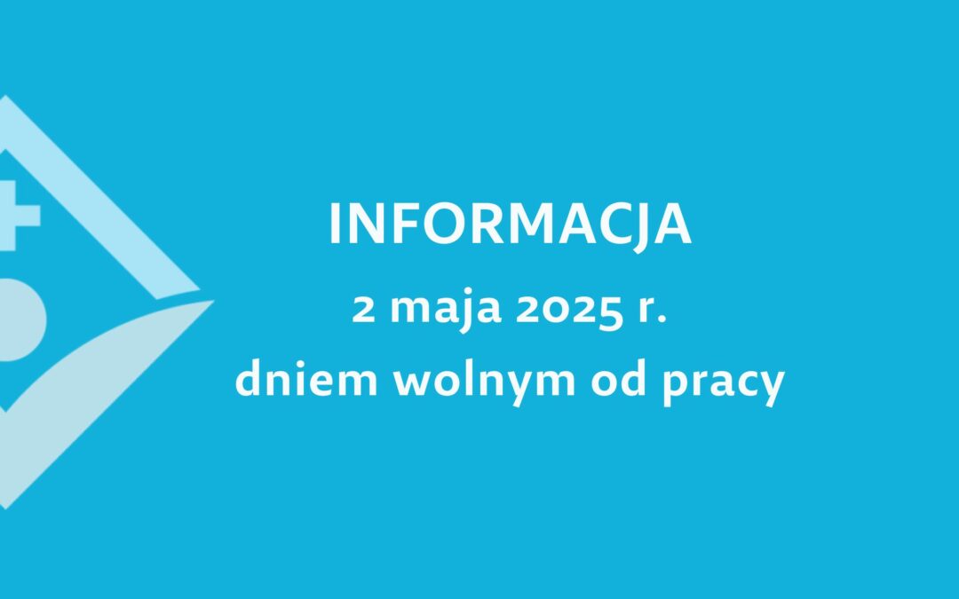 2 MAJA (piątek) 2025 r. DNIEM WOLNYM OD PRACY