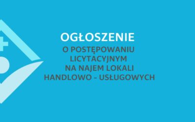 OGŁOSZENIE o postępowaniu licytacyjnym na najem lokalu handlowo-usługowego