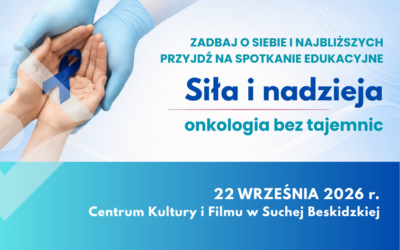 Siła i nadzieja – Onkologia bez tajemnic – spotkanie edukacyjne