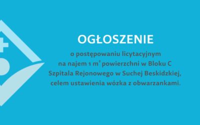 OGŁOSZENIE o postępowaniu licytacyjnym na najem 1 m2 powierzchni w Bloku C Szpitala Rejonowego w Suchej Beskidzkiej, celem ustawienia wózka z obwarzankami.